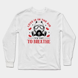 Love Is In The Air. Try Not To Breathe. Love Sucks Long Sleeve T-Shirt